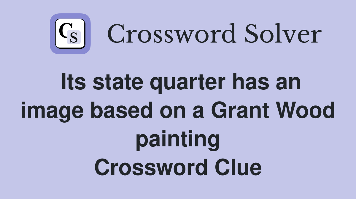 Its state quarter has an image based on a Grant Wood painting Crossword Clue