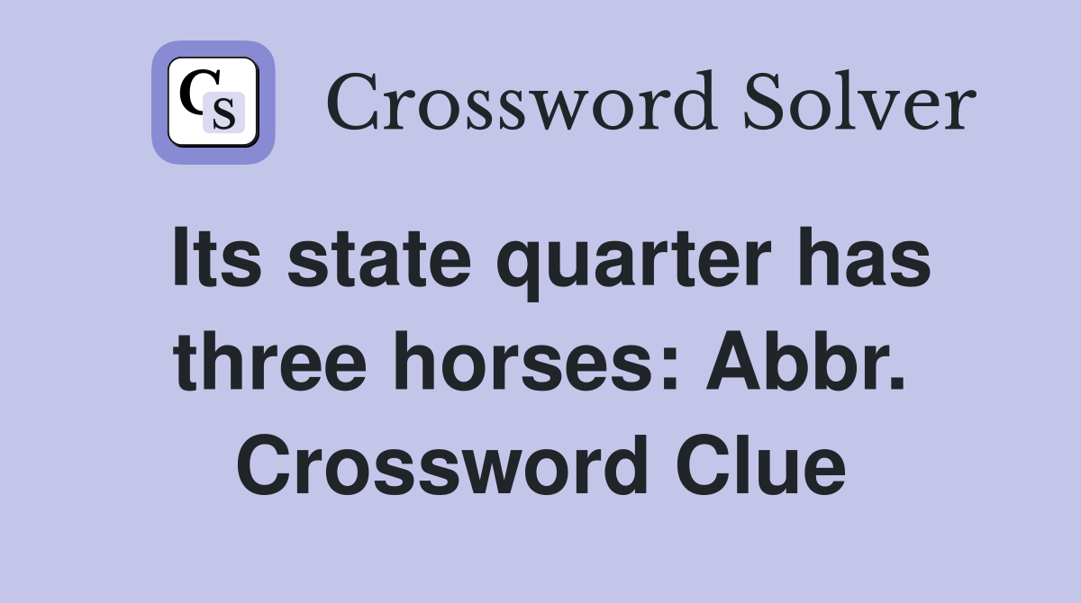 Its state quarter has three horses: Abbr. Crossword Clue
