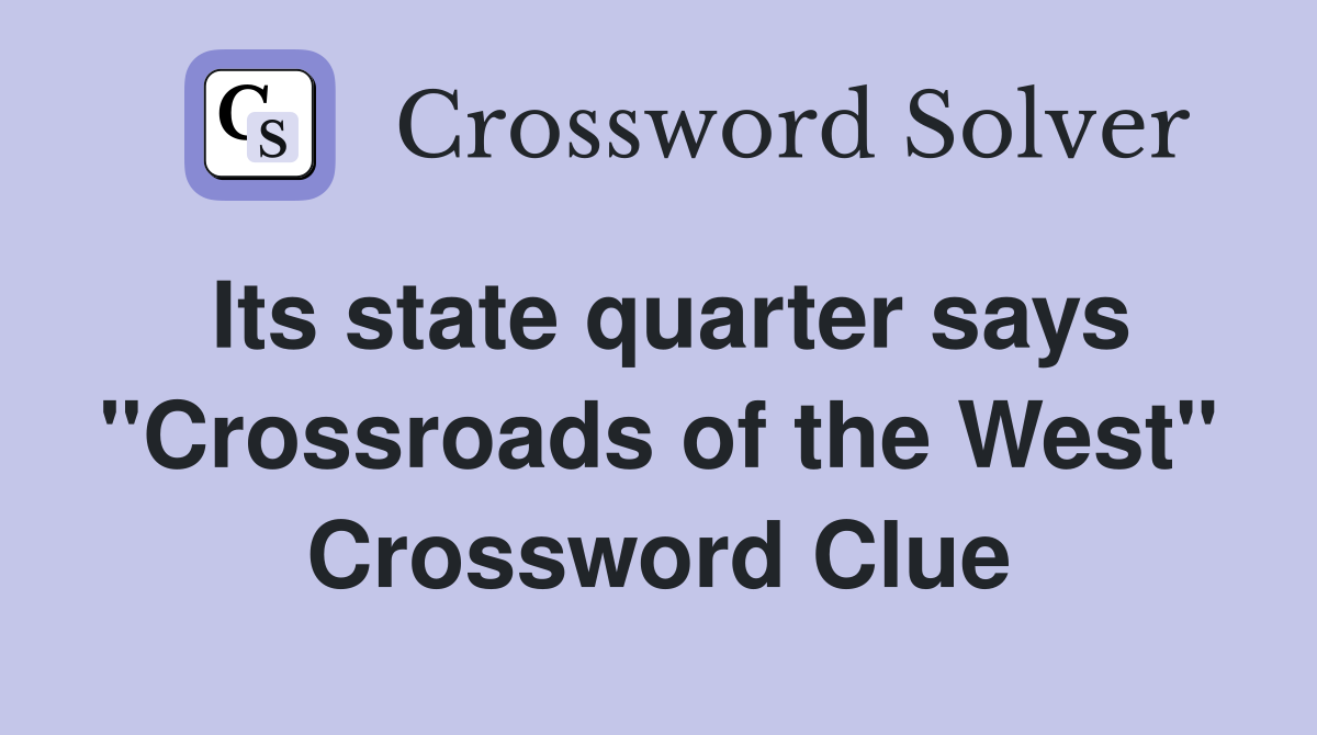Its state quarter says "Crossroads of the West" Crossword Clue