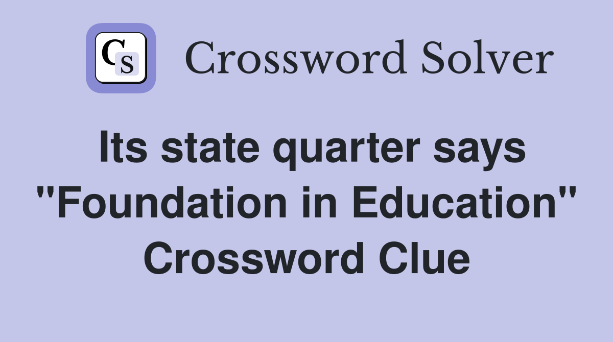Its state quarter says "Foundation in Education" Crossword Clue