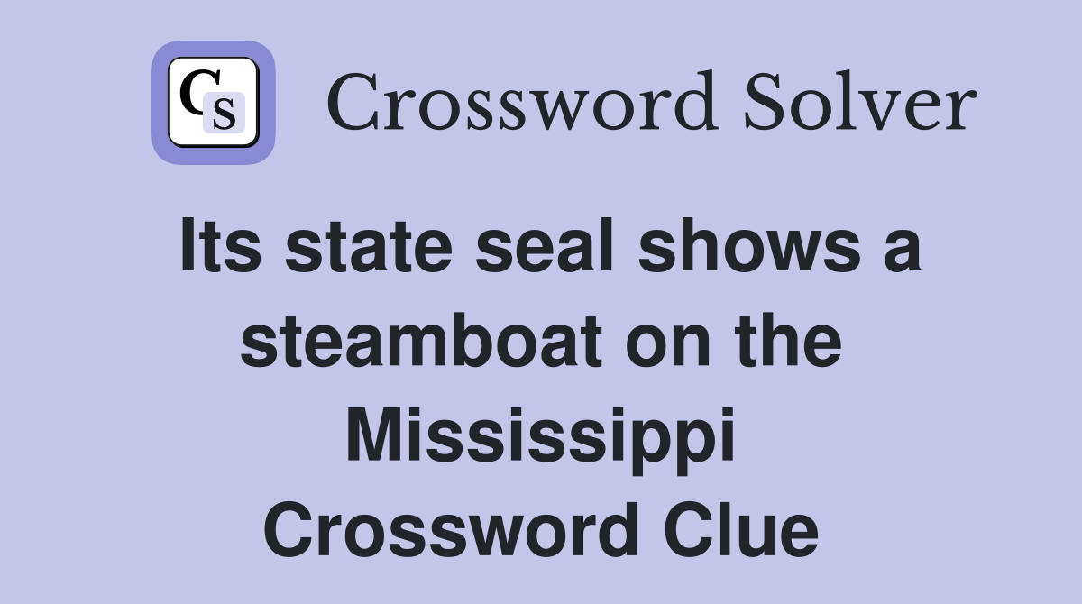 Its state seal shows a steamboat on the Mississippi Crossword Clue