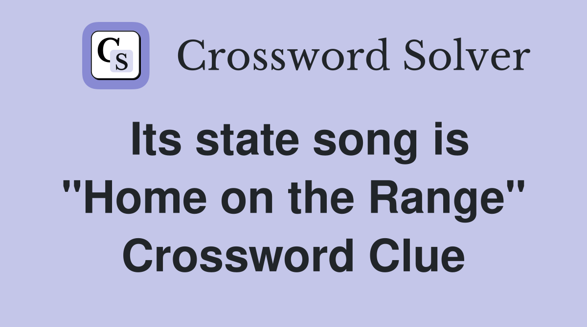 Its state song is "Home on the Range" Crossword Clue