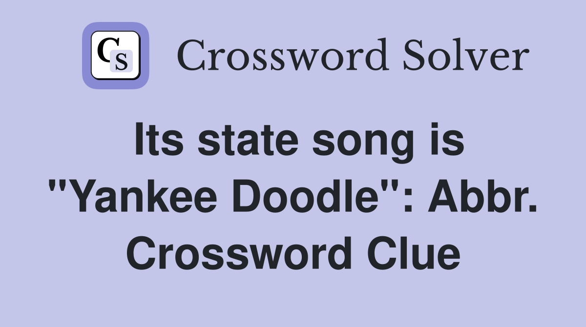 Its state song is "Yankee Doodle": Abbr. Crossword Clue