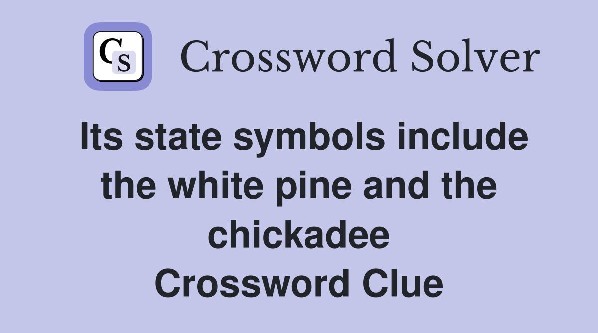Its state symbols include the white pine and the chickadee Crossword Clue
