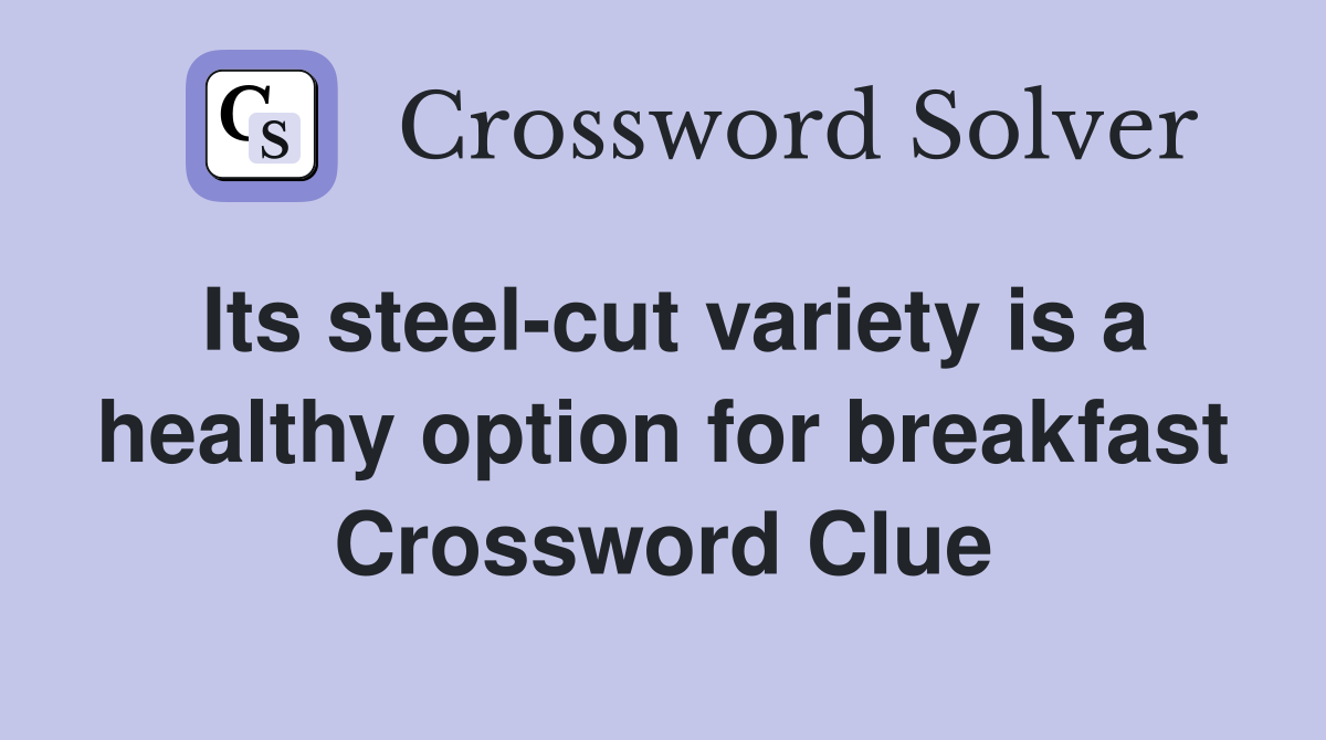 Its steel-cut variety is a healthy option for breakfast Crossword Clue