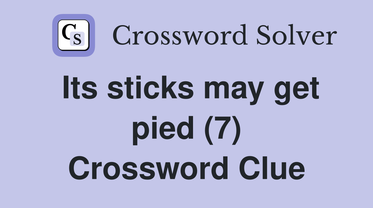 Its sticks may get pied (7) Crossword Clue