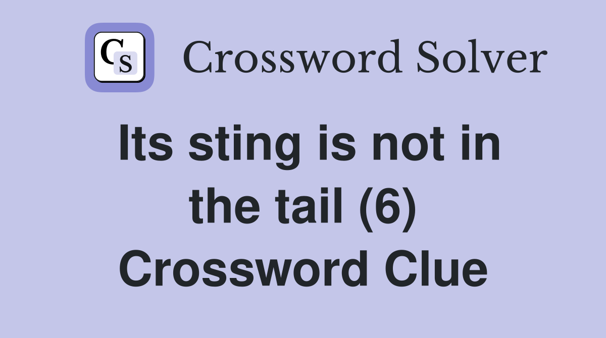Its sting is not in the tail (6) Crossword Clue