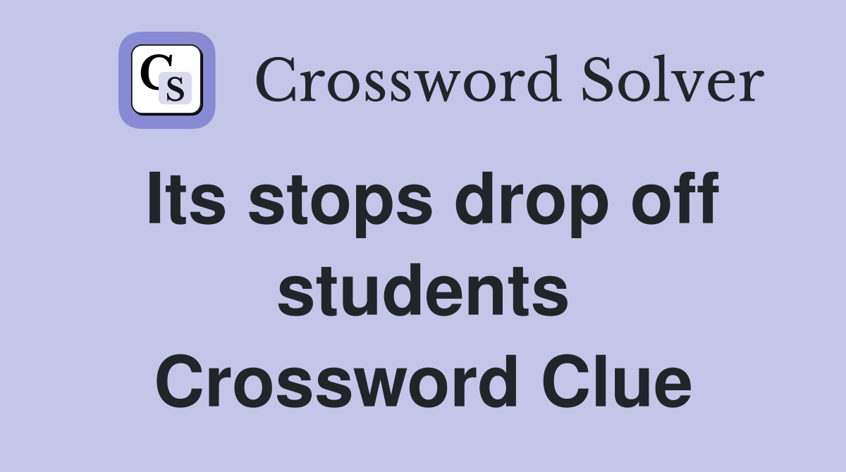 Its stops drop off students Crossword Clue