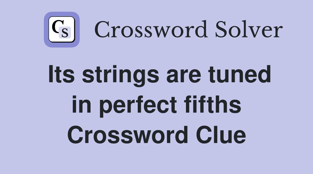 Its strings are tuned in perfect fifths Crossword Clue