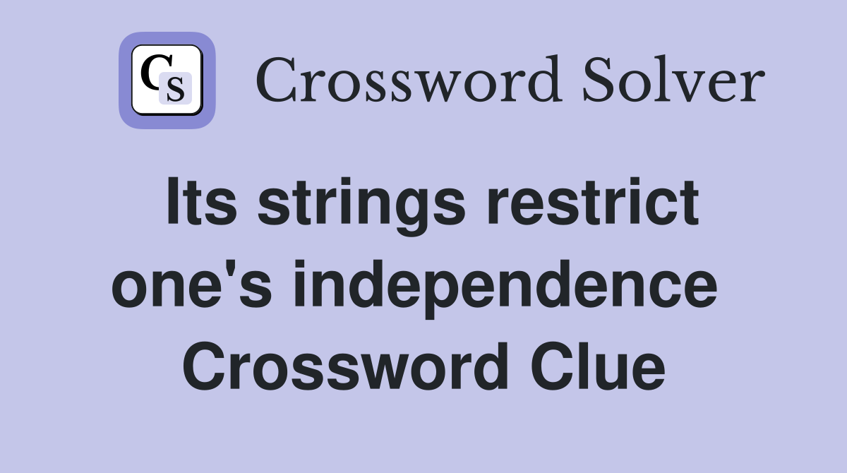 Its strings restrict one's independence  Crossword Clue