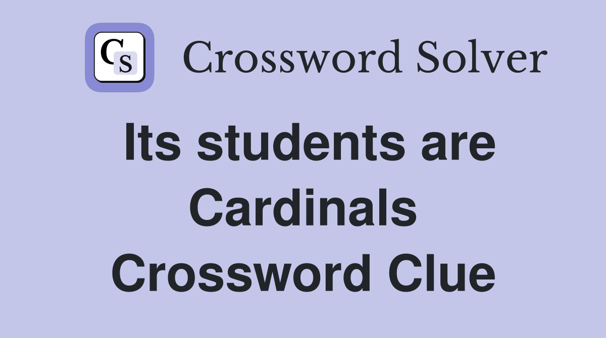 Its students are Cardinals Crossword Clue