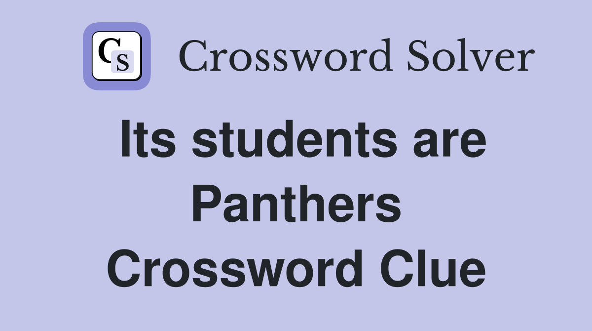 Its students are Panthers Crossword Clue