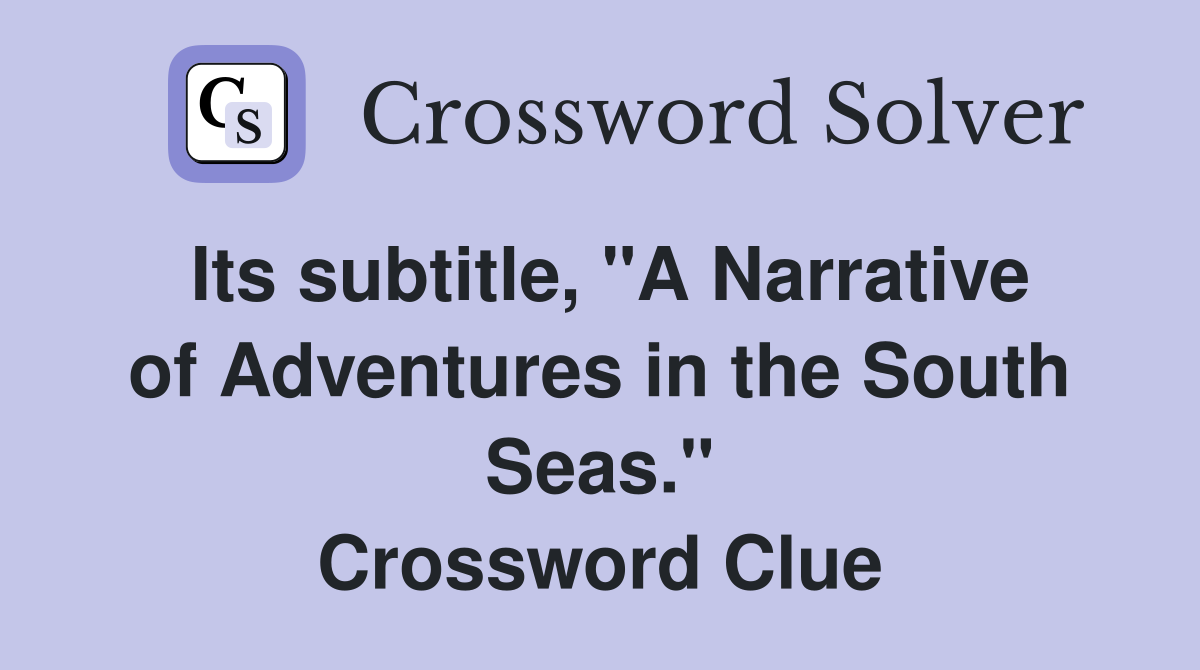 Its subtitle, "A Narrative of Adventures in the South Seas." Crossword Clue