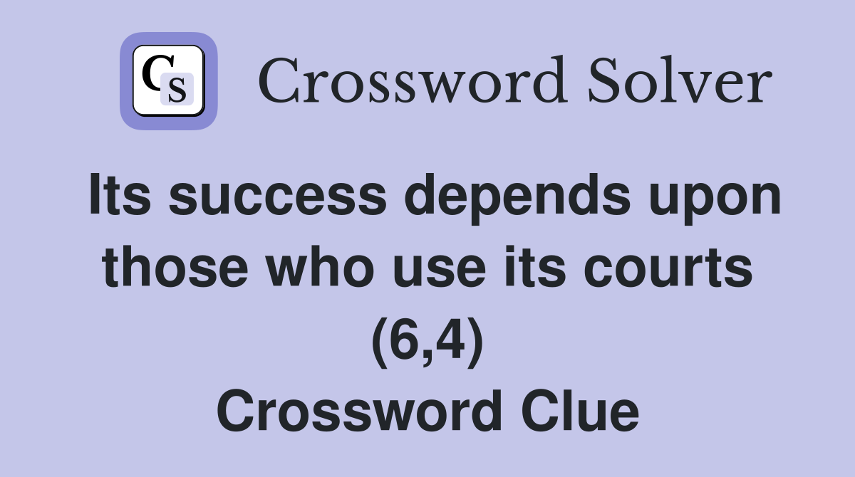 Its success depends upon those who use its courts (6,4) Crossword Clue
