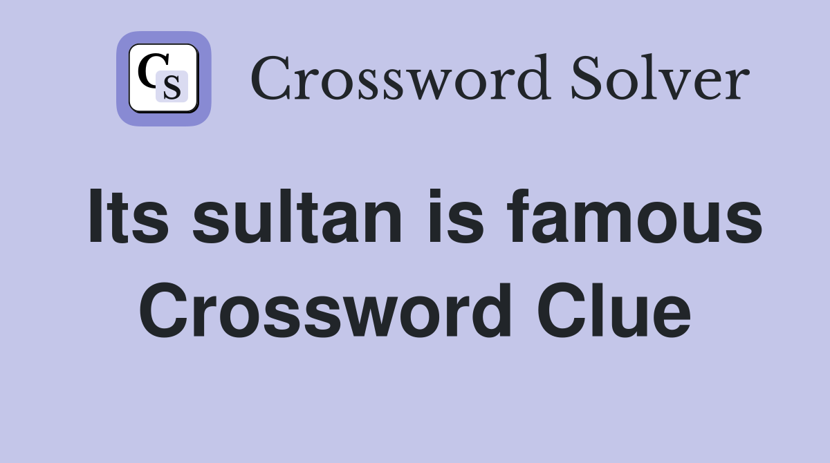 Its sultan is famous Crossword Clue