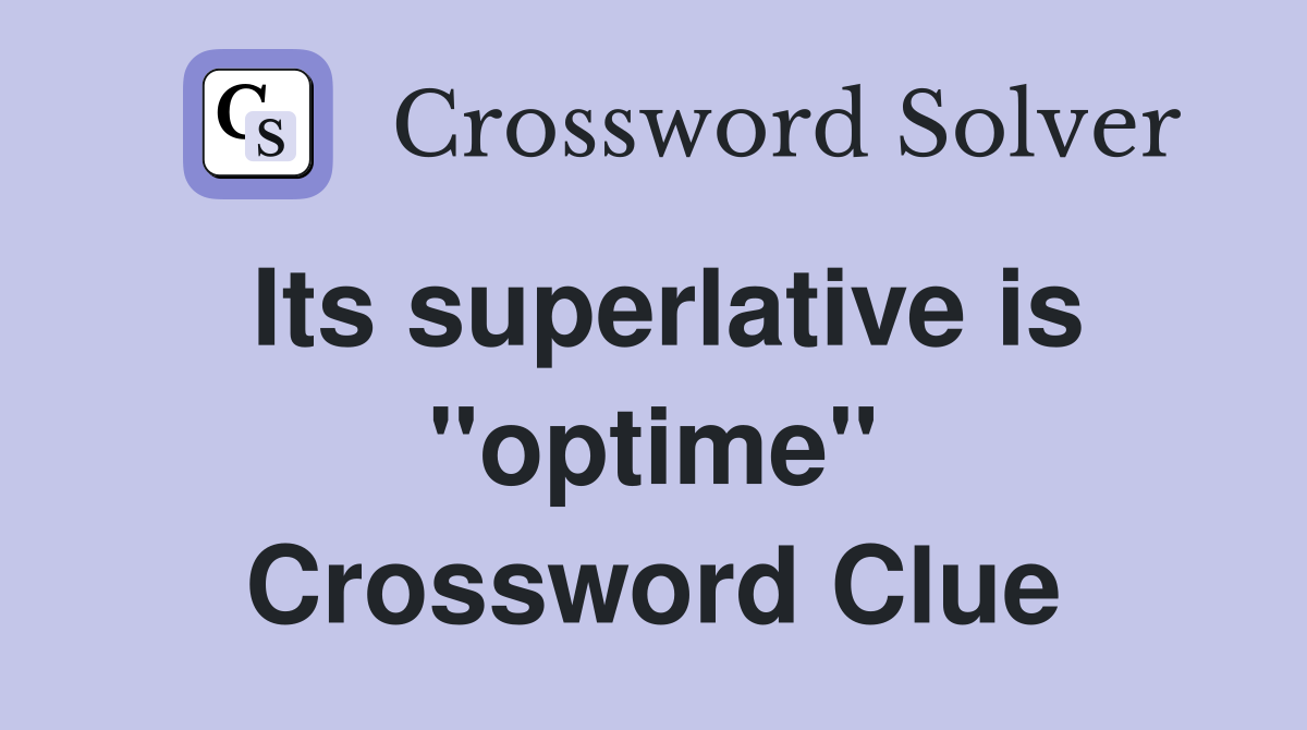 Its superlative is ''optime'' Crossword Clue