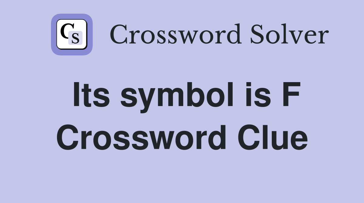 Its symbol is F Crossword Clue