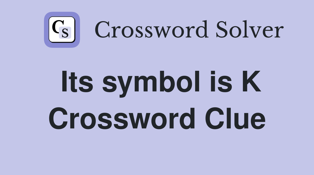 Its symbol is K Crossword Clue