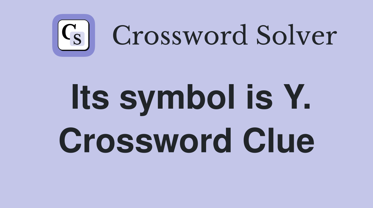 Its symbol is Y. Crossword Clue