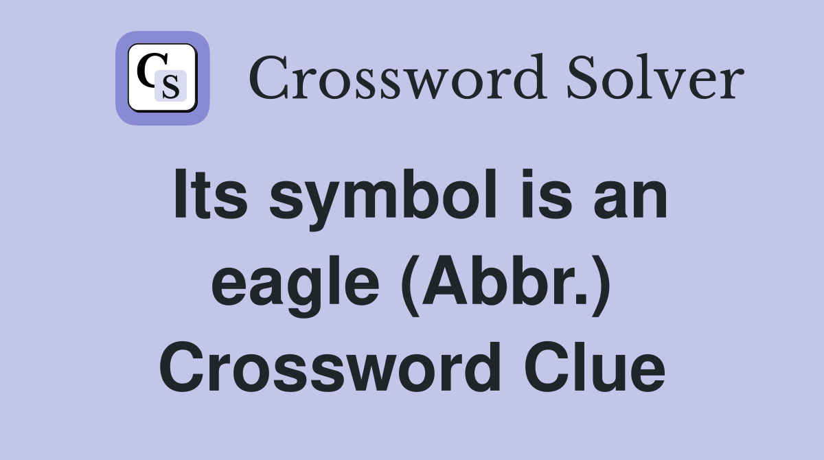 Its symbol is an eagle (Abbr.) Crossword Clue
