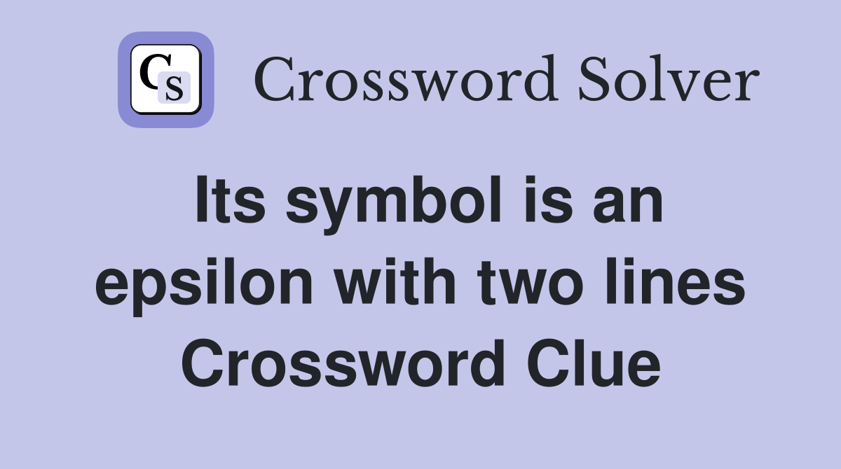 Its symbol is an epsilon with two lines Crossword Clue