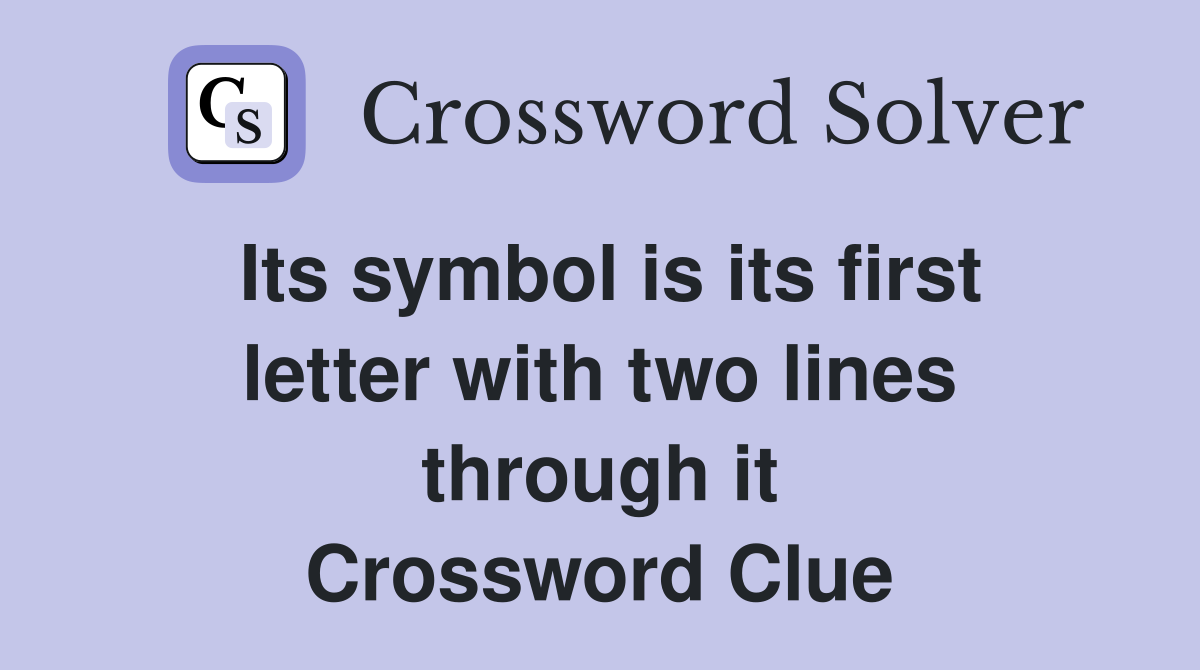 Its symbol is its first letter with two lines through it Crossword Clue