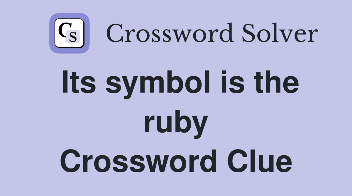 Its symbol is the ruby Crossword Clue
