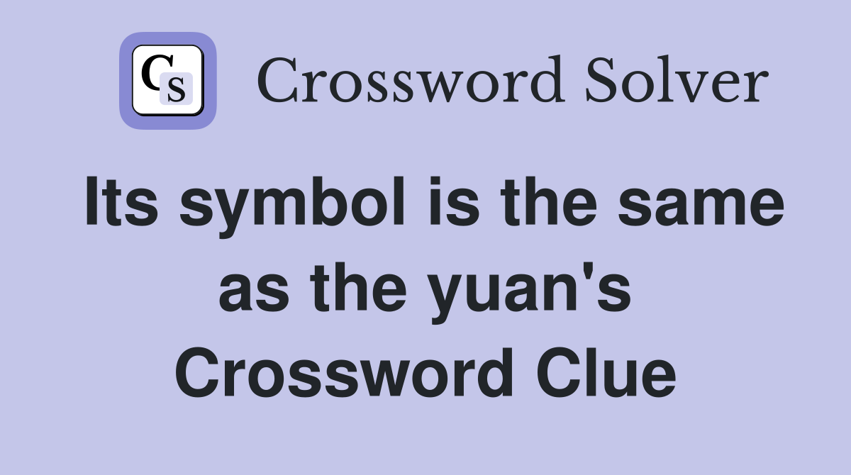 Its symbol is the same as the yuan's Crossword Clue