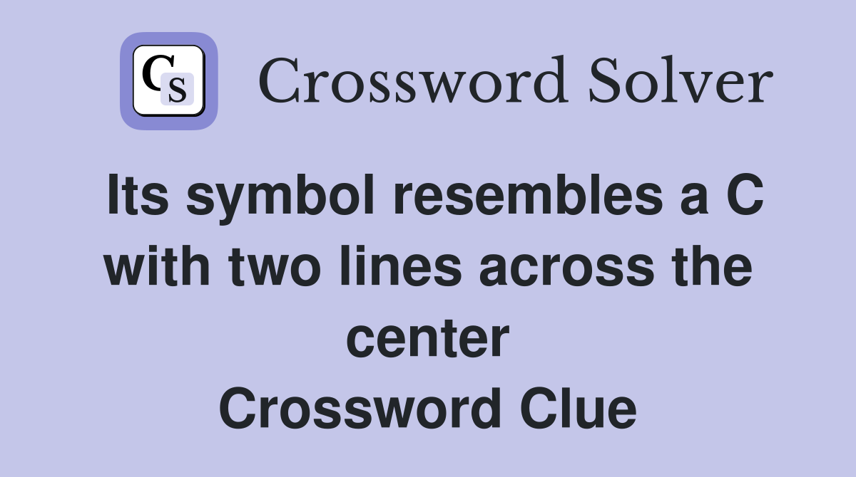 Its symbol resembles a C with two lines across the center Crossword Clue