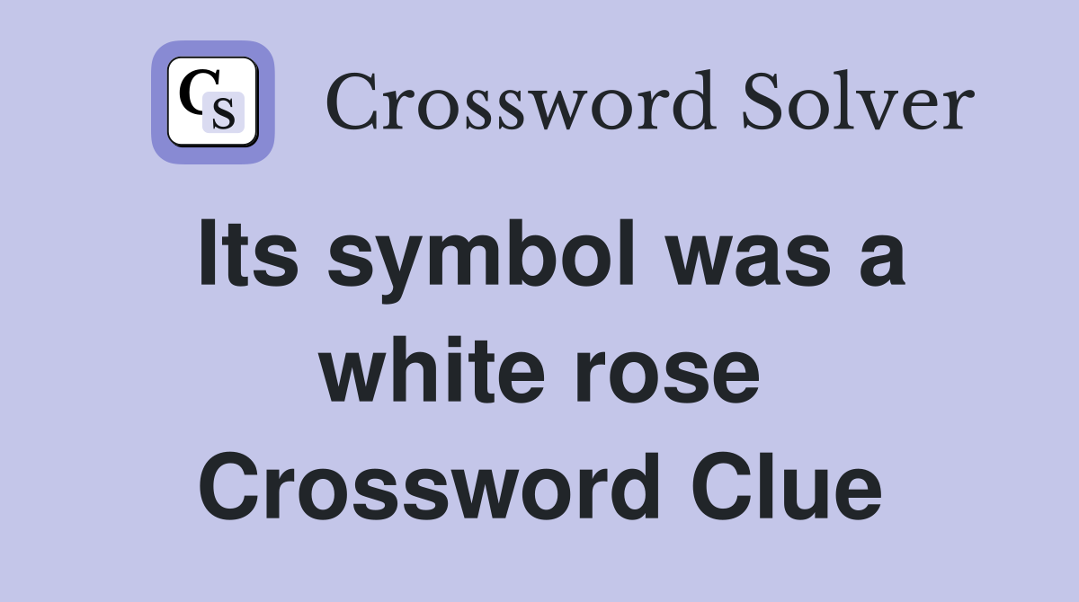 Its symbol was a white rose Crossword Clue