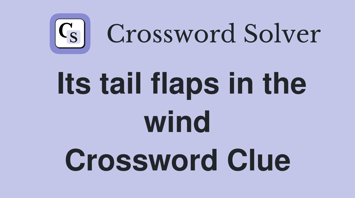 Its tail flaps in the wind Crossword Clue