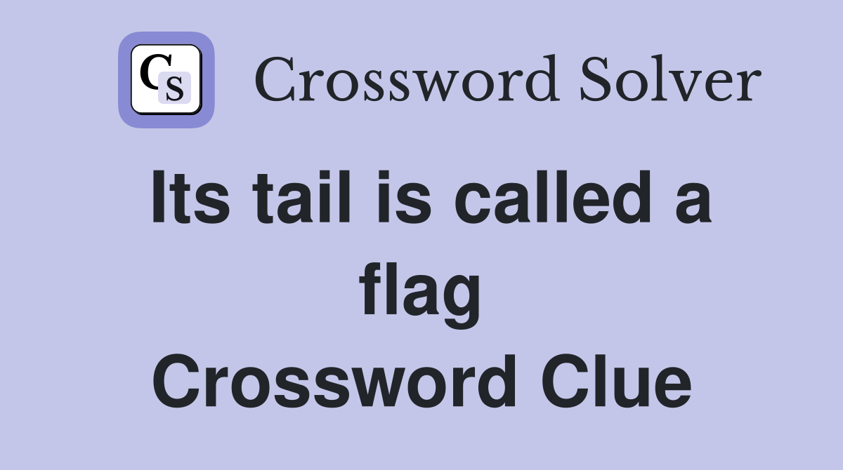 Its tail is called a flag Crossword Clue