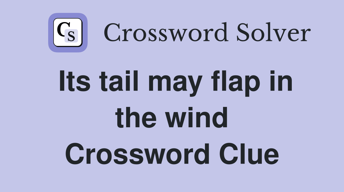Its tail may flap in the wind Crossword Clue