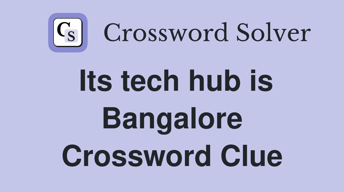 Its tech hub is Bangalore Crossword Clue