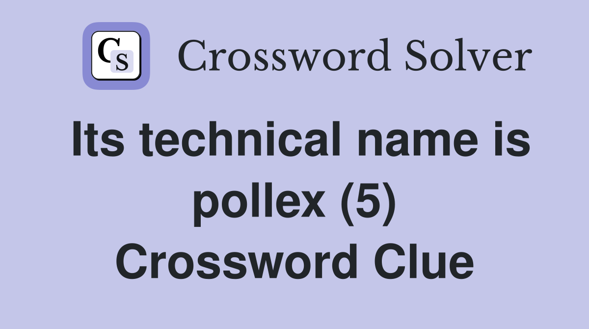 Its technical name is pollex (5) Crossword Clue