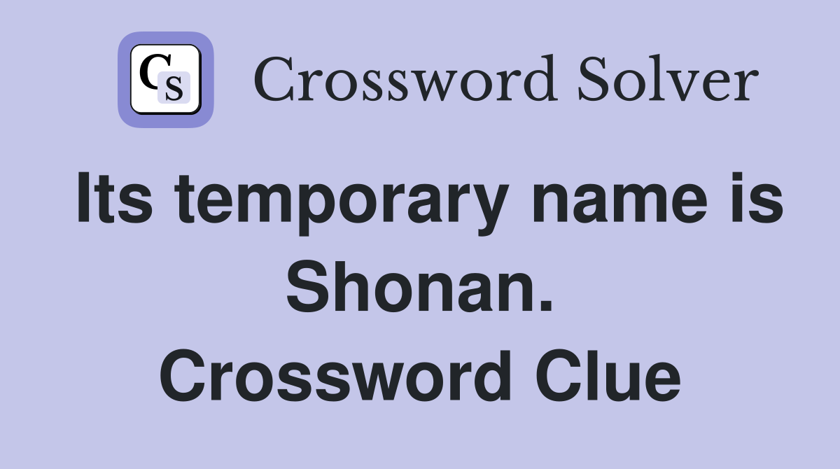 Its temporary name is Shonan. Crossword Clue