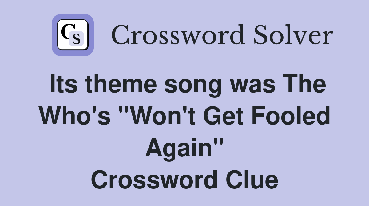Its theme song was The Who's "Won't Get Fooled Again" Crossword Clue