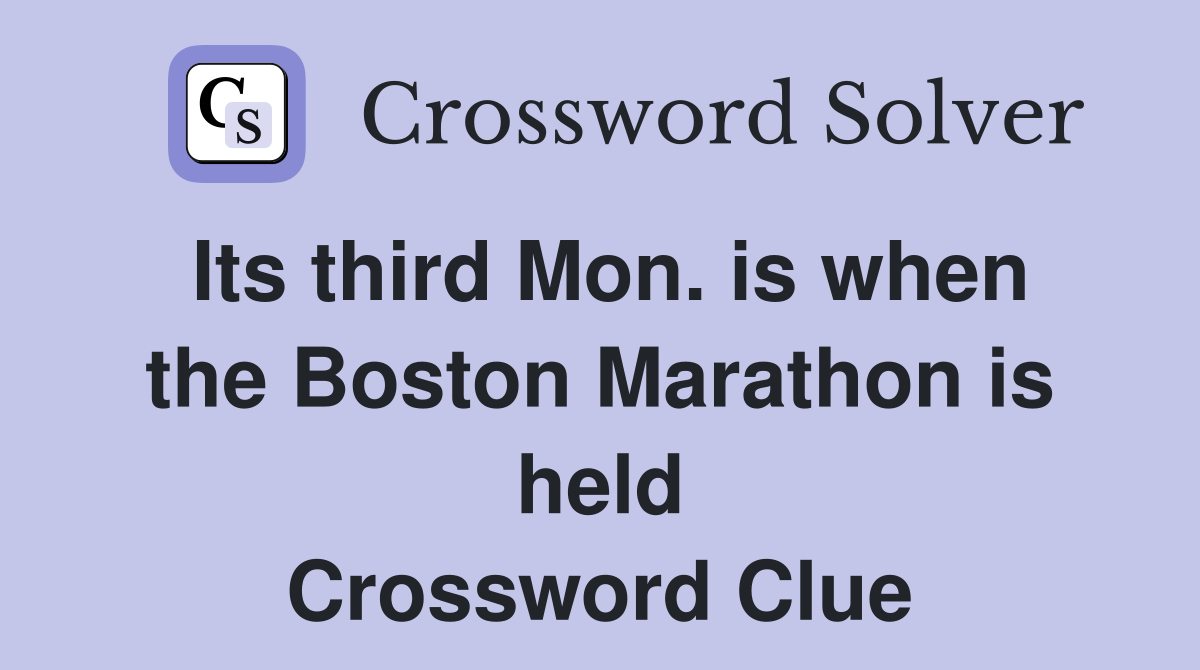Its third Mon. is when the Boston Marathon is held Crossword Clue
