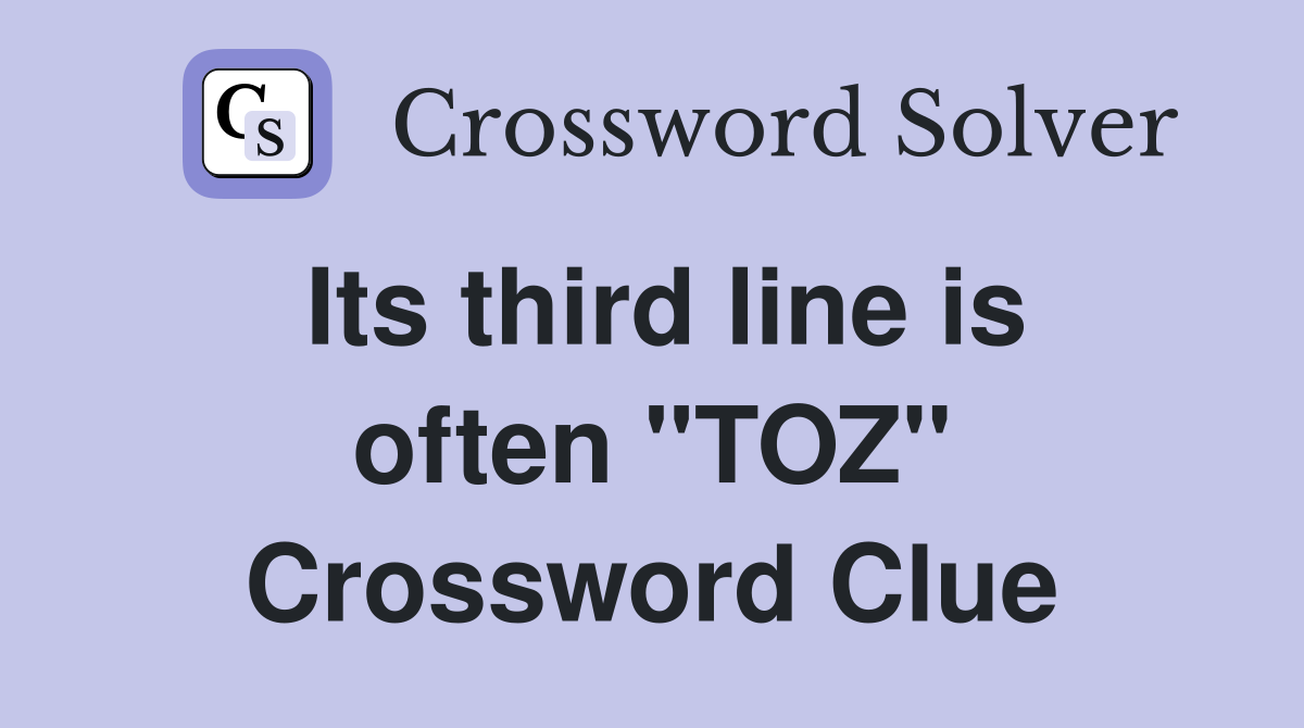 Its third line is often "TOZ" Crossword Clue