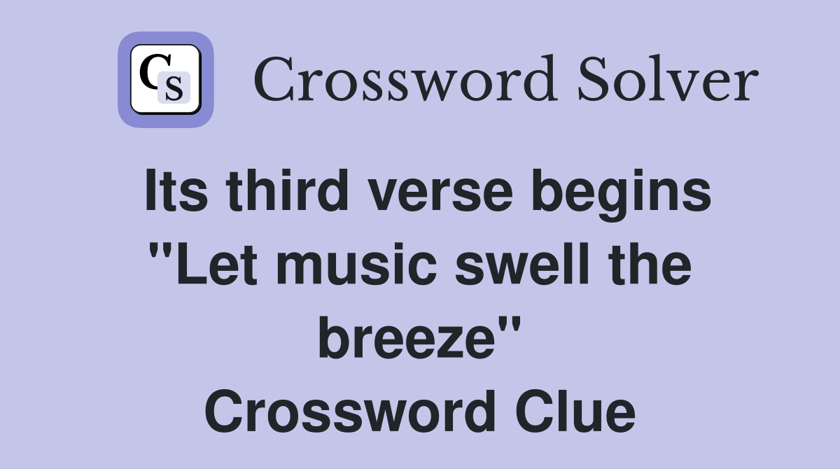 Its third verse begins "Let music swell the breeze" Crossword Clue