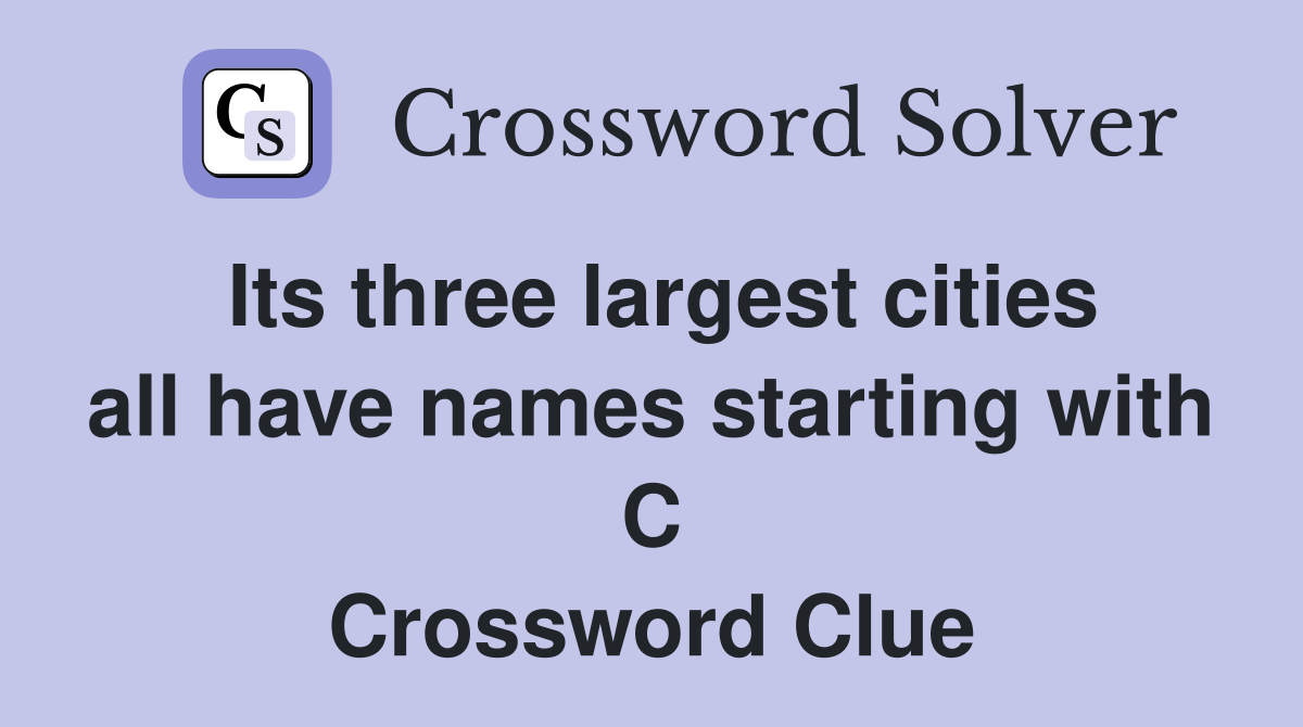 Its three largest cities all have names starting with C Crossword Clue