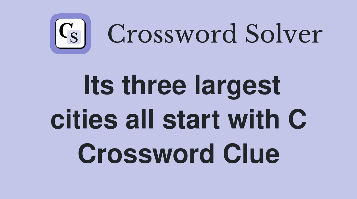 Its three largest cities all start with C Crossword Clue