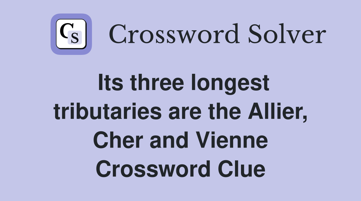 Its three longest tributaries are the Allier, Cher and Vienne Crossword Clue