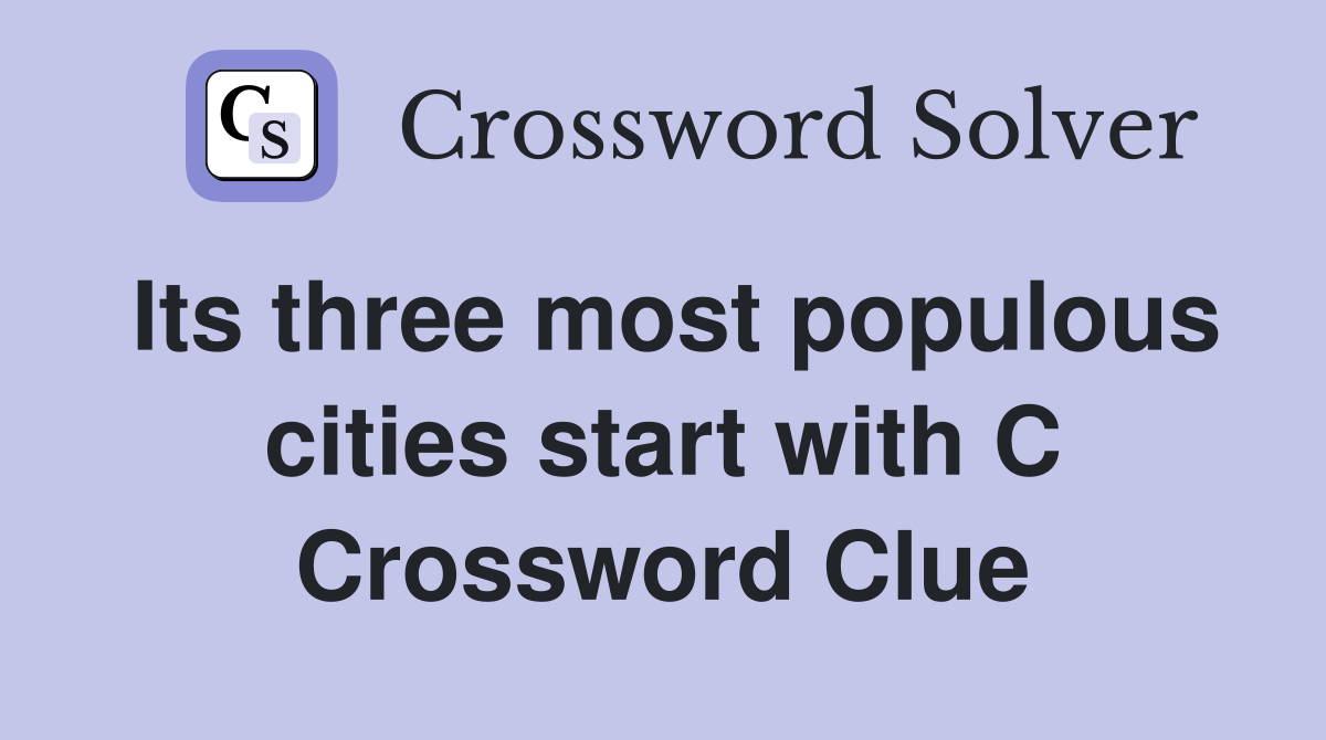 Its three most populous cities start with C Crossword Clue
