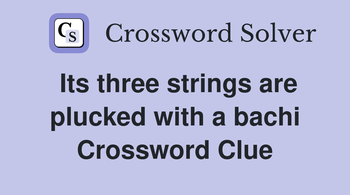 Its three strings are plucked with a bachi Crossword Clue