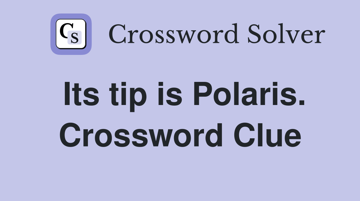 Its tip is Polaris. Crossword Clue
