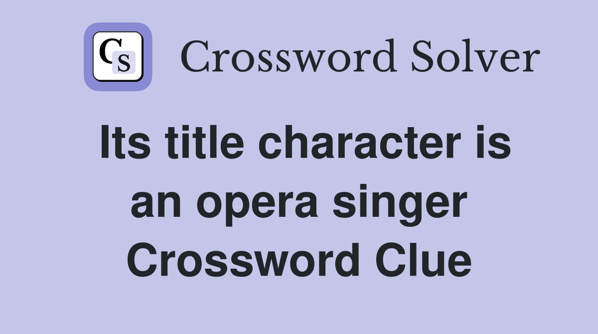 Its title character is an opera singer Crossword Clue