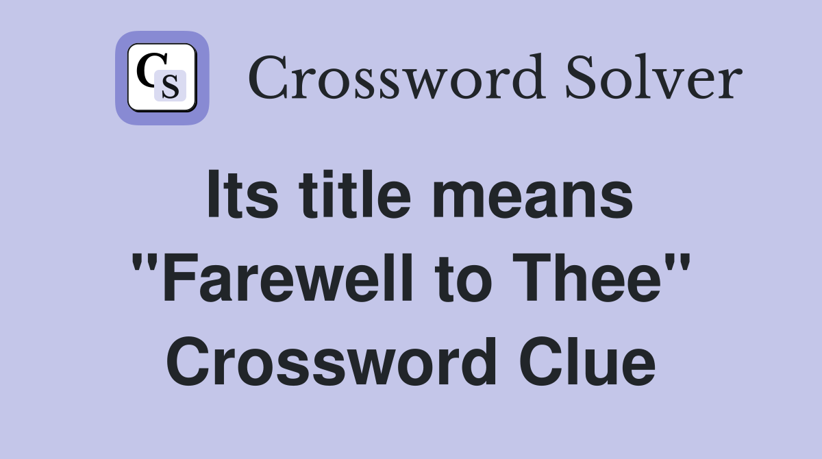 Its title means "Farewell to Thee" Crossword Clue