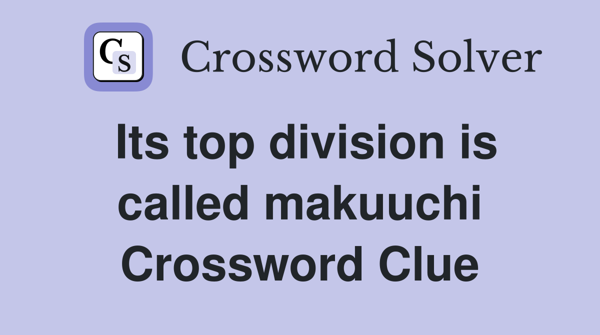 Its top division is called makuuchi Crossword Clue