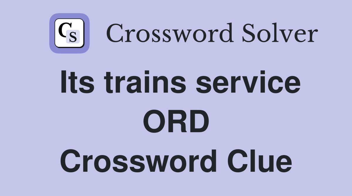 Its trains service ORD Crossword Clue